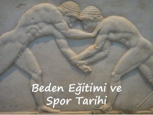 Beden Eitimi ve Spor Tarihi TRKLERDE SPOR Deiik