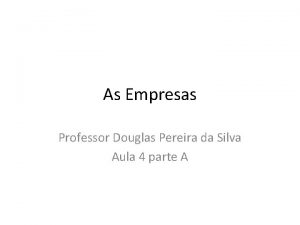 As Empresas Professor Douglas Pereira da Silva Aula