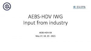 AEBSHDV IWG Input from industry AEBSHDV04 May 17
