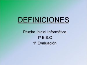 DEFINICIONES Prueba Inicial Informtica 1 E S O