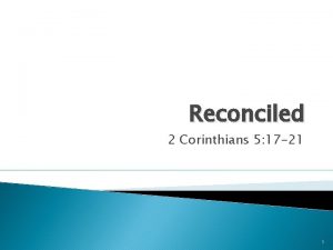Reconciled 2 Corinthians 5 17 21 1 RECONCILED
