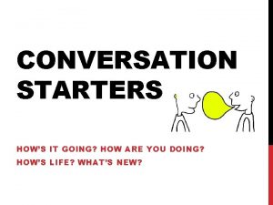 CONVERSATION STARTERS HOWS IT GOING HOW ARE YOU
