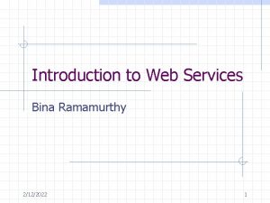 Introduction to Web Services Bina Ramamurthy 2122022 1