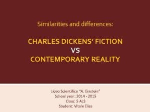 Similarities and differences CHARLES DICKENS FICTION VS CONTEMPORARY