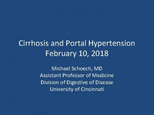 Cirrhosis and Portal Hypertension February 10 2018 Michael