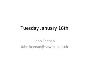 Tuesday January 16 th John Keenan John keenannewman