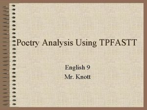 Poetry Analysis Using TPFASTT English 9 Mr Knott