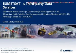 EUMETSATs Thirdparty Data Services 26 th North America