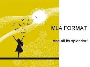 MLA FORMAT And all its splendor ONE INCH