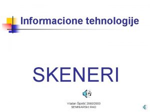 Informacione tehnologije SKENERI Vladan ipeti 28602000 SEMINARSKI RAD