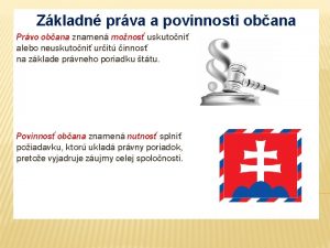 Zkladn prva a povinnosti obana Prvo obana znamen