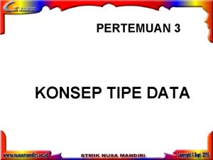 PERTEMUAN 3 KONSEP TIPE DATA KONSEP TIPE DATA