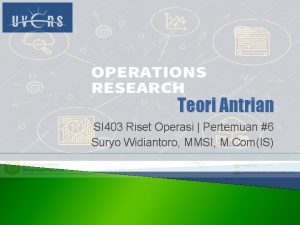 Teori Antrian SI 403 Riset Operasi Pertemuan 6