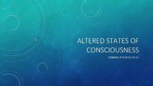 ALTERED STATES OF CONSCIOUSNESS GENERAL PSYCHOLOGY 20 SLEEP