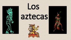 Los aztecas El origen de los aztecas Originariamente