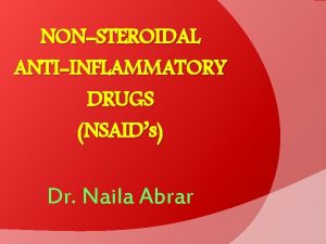 NONSTEROIDAL ANTIINFLAMMATORY DRUGS NSAIDs Dr Naila Abrar LEARNING