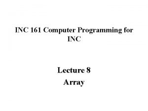 INC 161 Computer Programming for INC Lecture 8