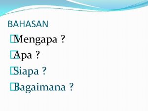 BAHASAN Mengapa Apa Siapa Bagaimana PUSAT KURIKULUM BALITBANG