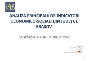 ANALIZA PRINCIPALILOR INDICATORI ECONOMICOSOCIALI DIN JUDEUL BRAOV LA