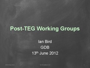 PostTEG Working Groups Ian Bird GDB 13 th