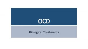 OCD Biological Treatments Homework Revise for mini mock