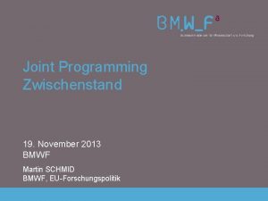 Joint Programming Zwischenstand 19 November 2013 BMWF Martin