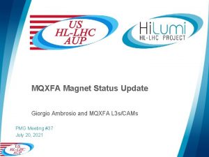 MQXFA Magnet Status Update Giorgio Ambrosio and MQXFA