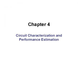 Chapter 4 Circuit Characterization and Performance Estimation Effective