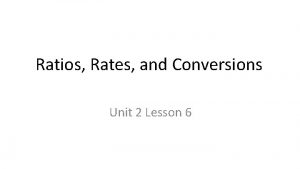 Ratios Rates and Conversions Unit 2 Lesson 6