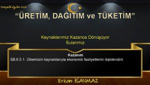 RETM DAITIM ve TKETM Kaynaklarmz Kazanca Dnyor Sularmz