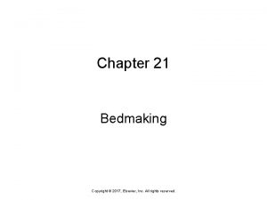 Chapter 21 Bedmaking Copyright 2017 Elsevier Inc All