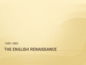 1485 1660 THE ENGLISH RENAISSANCE THE MONARCHY AND