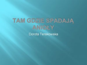 TAM GDZIE SPADAJ ANIOY Dorota Terakowska Tematyka ksiki