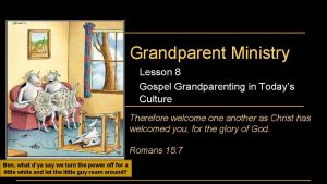 Grandparent Ministry Lesson 8 Gospel Grandparenting in Todays