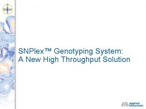 SNPlex Genotyping System A New High Throughput Solution
