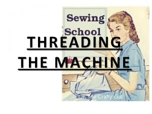 THREADING THE MACHINE A ORDER OF THREADING IN