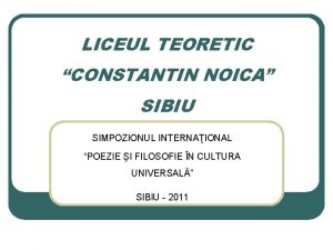 LICEUL TEORETIC CONSTANTIN NOICA SIBIU SIMPOZIONUL INTERNAIONAL POEZIE