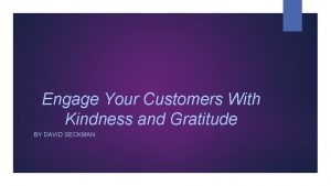 Engage Your Customers With Kindness and Gratitude BY