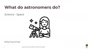 What do astronomers do Science Space Miss Hummel