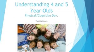 Understanding 4 and 5 Year Olds PhysicalCognitive Dev