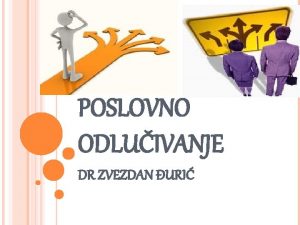 POSLOVNO ODLUIVANJE DR ZVEZDAN URI FAKTORI ODLUIVANJA PODELA