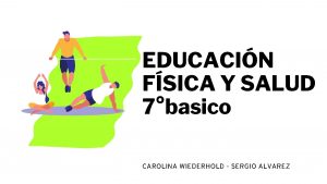 EDUCACIN FSICA Y SALUD 7basico CAROLINA WIEDERHOLD SERGIO