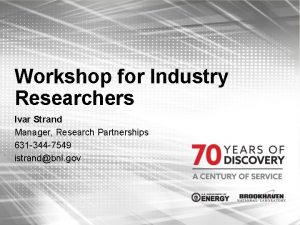 Workshop for Industry Researchers Ivar Strand Manager Research