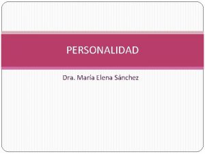 PERSONALIDAD Dra Mara Elena Snchez Personalidad Es una