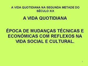 A VIDA QUOTIDIANA NA SEGUNDA METADE DO SCULO