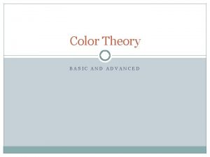 Color Theory BASIC AND ADVANCED Definition Color theory