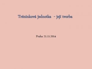 Trninkov jednotka jej tvorba Praha 21 11 2014