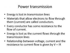 Power transmission Energy is lost in transmission lines