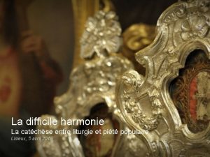 La difficile harmonie La catchse entre liturgie et