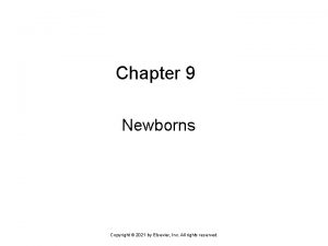 Chapter 9 Newborns Copyright 2021 by Elsevier Inc